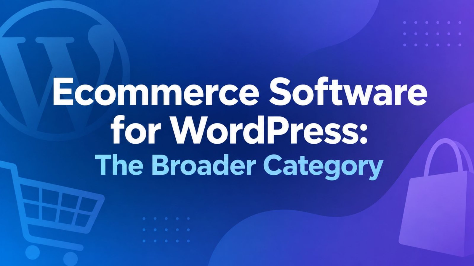 Ecommerce Software for WordPress: The Broader Category